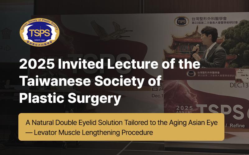 2025 Invited Lecture of the Taiwanese Society of Plastic Surgery