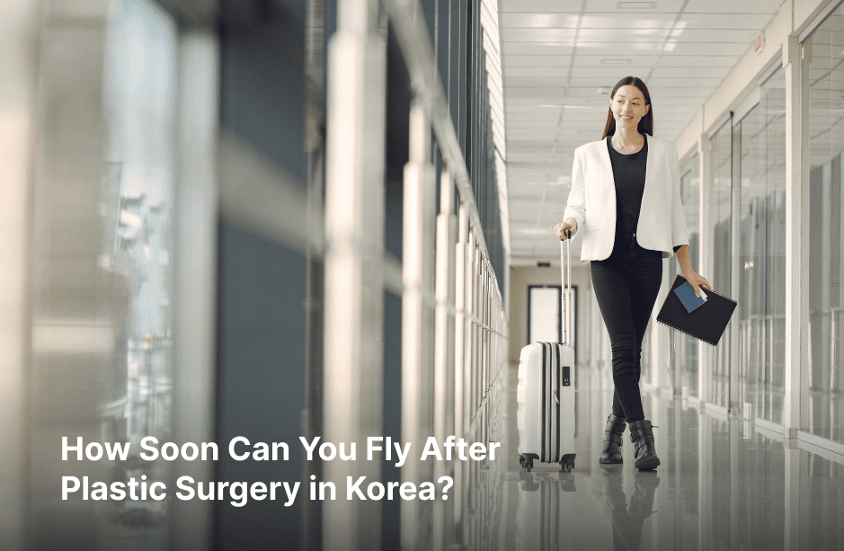 How Soon Can You Fly After Plastic Surgery in Korea?