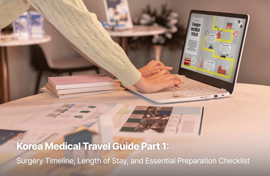 Korea Medical Travel Guide Part 1: Surgery Timeline, Length of Stay, and Essential Preparation Checklist