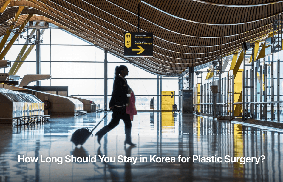 How Long Should You Stay in Korea for Plastic Surgery?